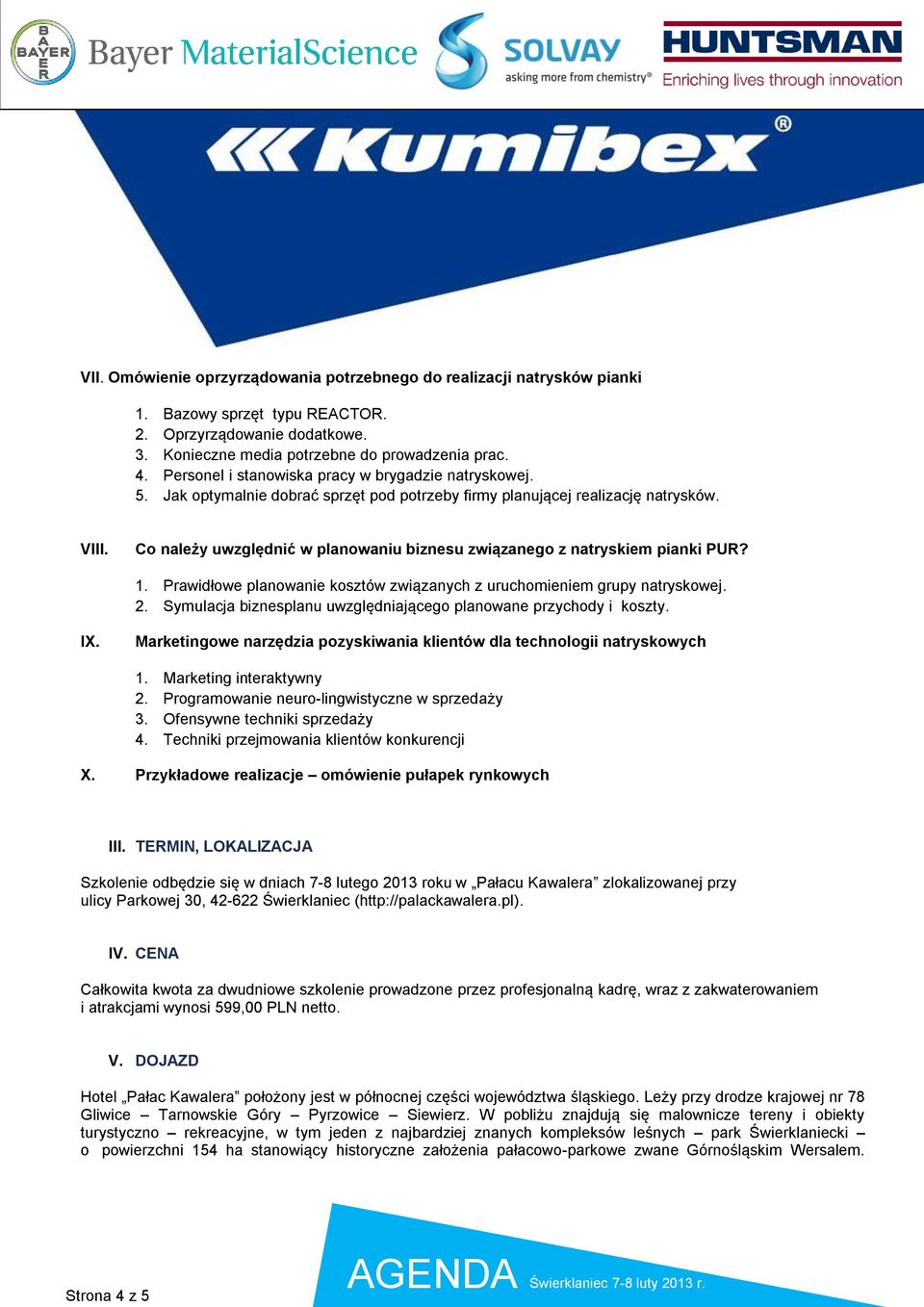 Co należy uwzględnić w planowaniu biznesu związanego z natryskiem pianki PUR? 1. Prawidłowe planowanie kosztów związanych z uruchomieniem grupy natryskowej. 2.