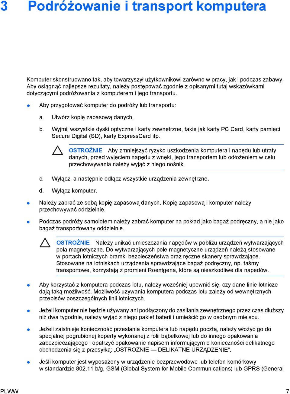 Aby przygotować komputer do podróży lub transportu: a. Utwórz kopię zapasową danych. b.