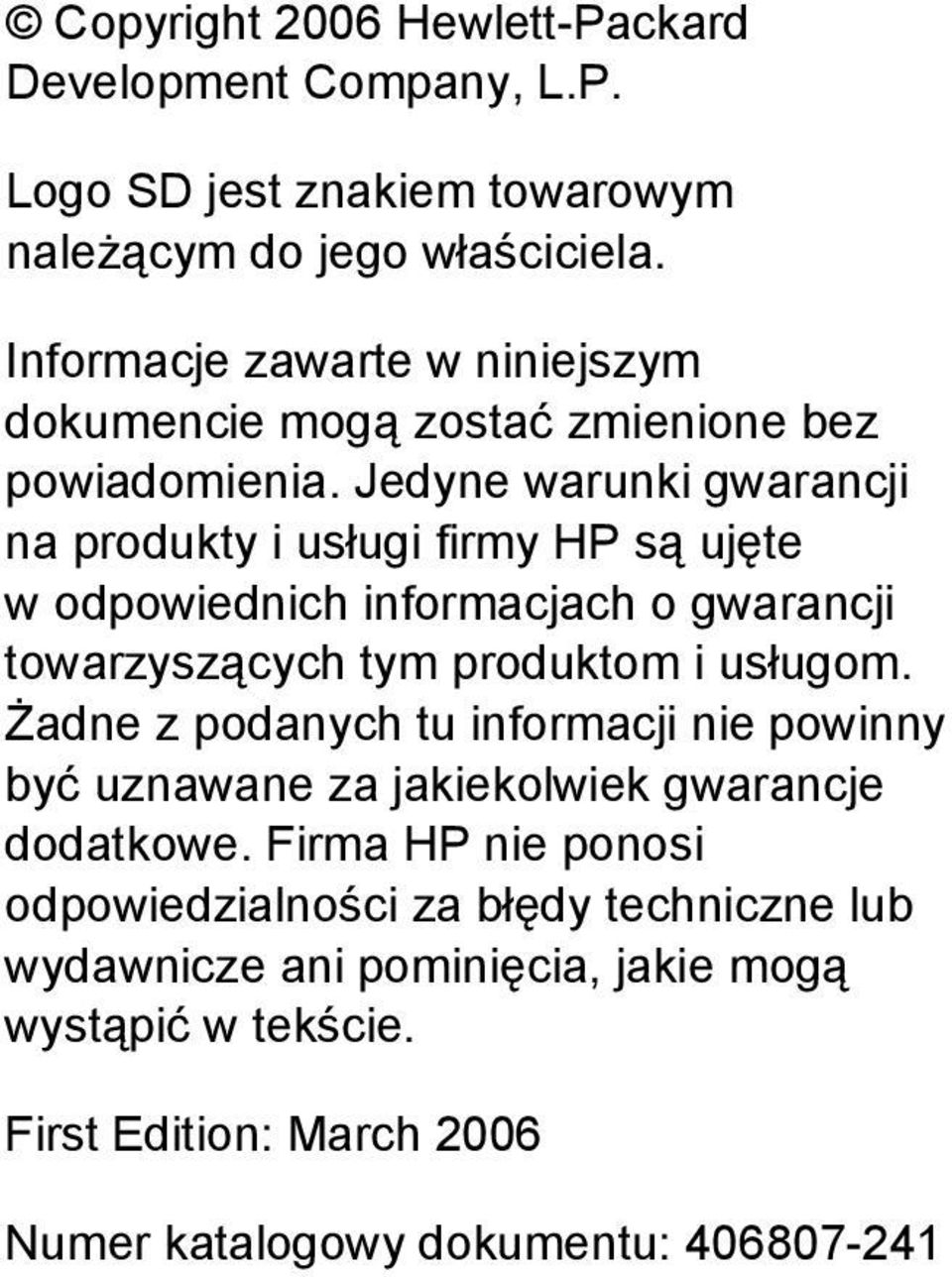 Jedyne warunki gwarancji na produkty i usługi firmy HP są ujęte w odpowiednich informacjach o gwarancji towarzyszących tym produktom i usługom.