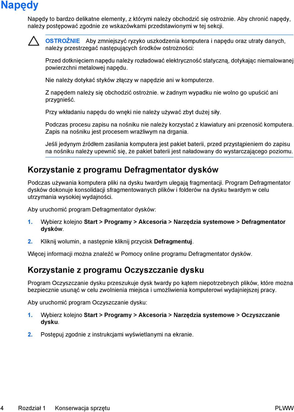 statyczną, dotykając niemalowanej powierzchni metalowej napędu. Nie należy dotykać styków złączy w napędzie ani w komputerze. Z napędem należy się obchodzić ostrożnie.