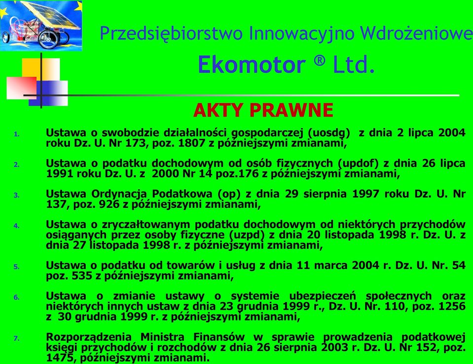 Ustawa o podatku dochodowym od osób fizycznych (updof) z dnia 26 lipca 1991 roku Dz. U. z 2000 Nr 14 poz.176 z późniejszymi zmianami, 3.