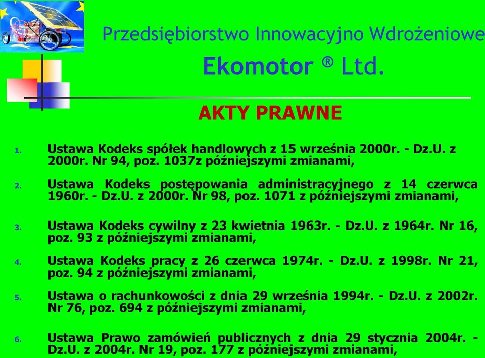 - Dz.U. z 1964r. Nr 16, poz. 93 z późniejszymi zmianami, 4. Ustawa Kodeks pracy z 26 czerwca 1974r. - Dz.U. z 1998r. Nr 21, poz. 94 z późniejszymi zmianami, 5.