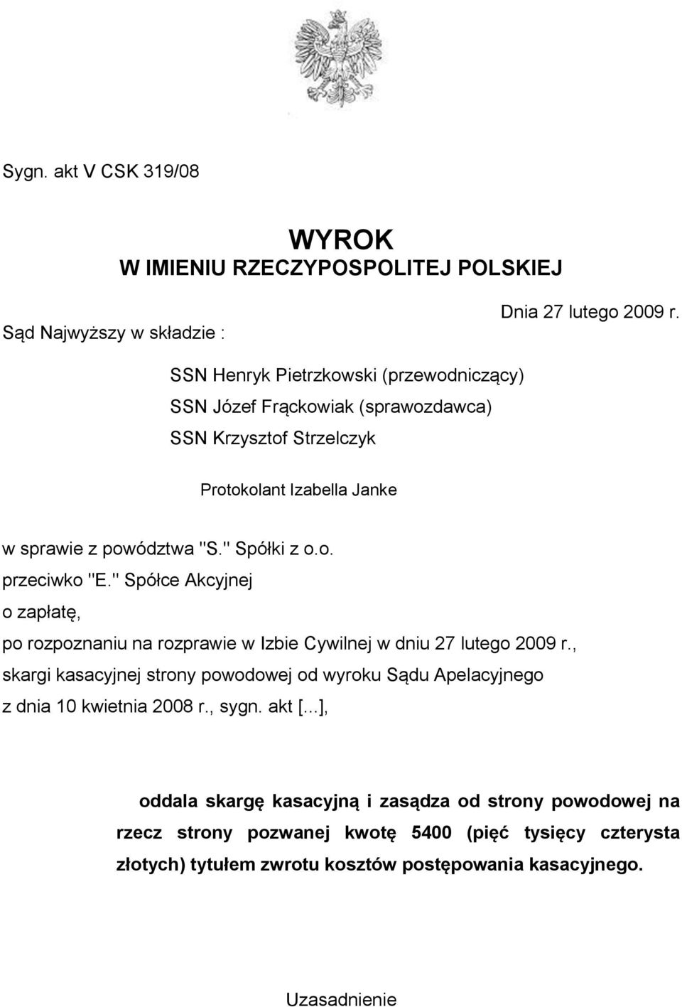 " Spółce Akcyjnej o zapłatę, po rozpoznaniu na rozprawie w Izbie Cywilnej w dniu 27 lutego 2009 r.