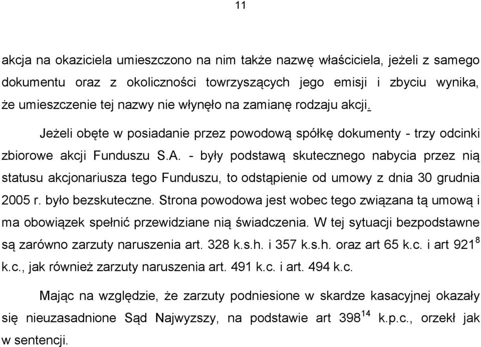 - były podstawą skutecznego nabycia przez nią statusu akcjonariusza tego Funduszu, to odstąpienie od umowy z dnia 30 grudnia 2005 r. było bezskuteczne.