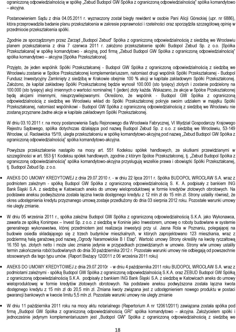 nr 6886), która przeprowadziła badanie planu przekształcenia w zakresie poprawności i rzetelności oraz sporządziła szczegółową opinię w przedmiocie przekształcenia spółki.