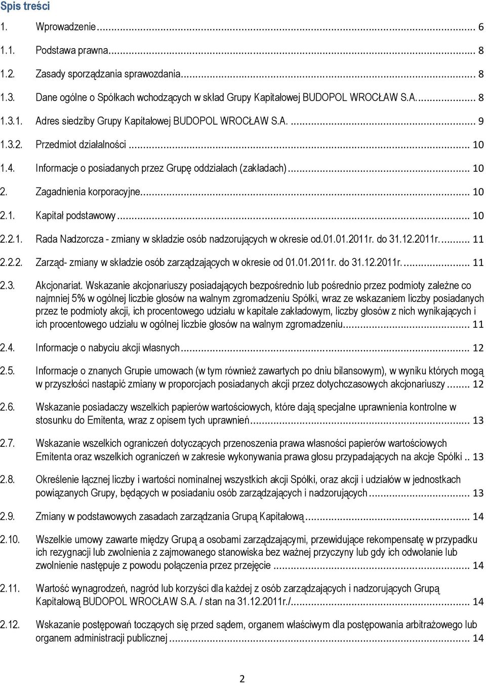 01.01.2011r. do 31.12.2011r.... 11 2.2.2. Zarząd- zmiany w składzie osób zarządzających w okresie od 01.01.2011r. do 31.12.2011r.... 11 2.3. Akcjonariat.