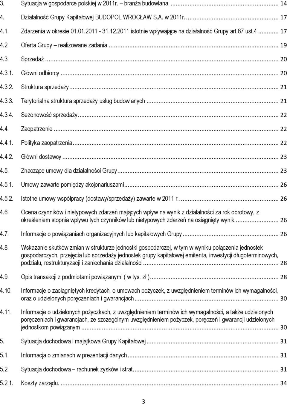 .. 21 4.3.4. Sezonowość sprzedaży... 22 4.4. Zaopatrzenie... 22 4.4.1. Polityka zaopatrzenia... 22 4.4.2. Główni dostawcy... 23 4.5. Znaczące umowy dla działalności Grupy... 23 4.5.1. Umowy zawarte pomiędzy akcjonariuszami.