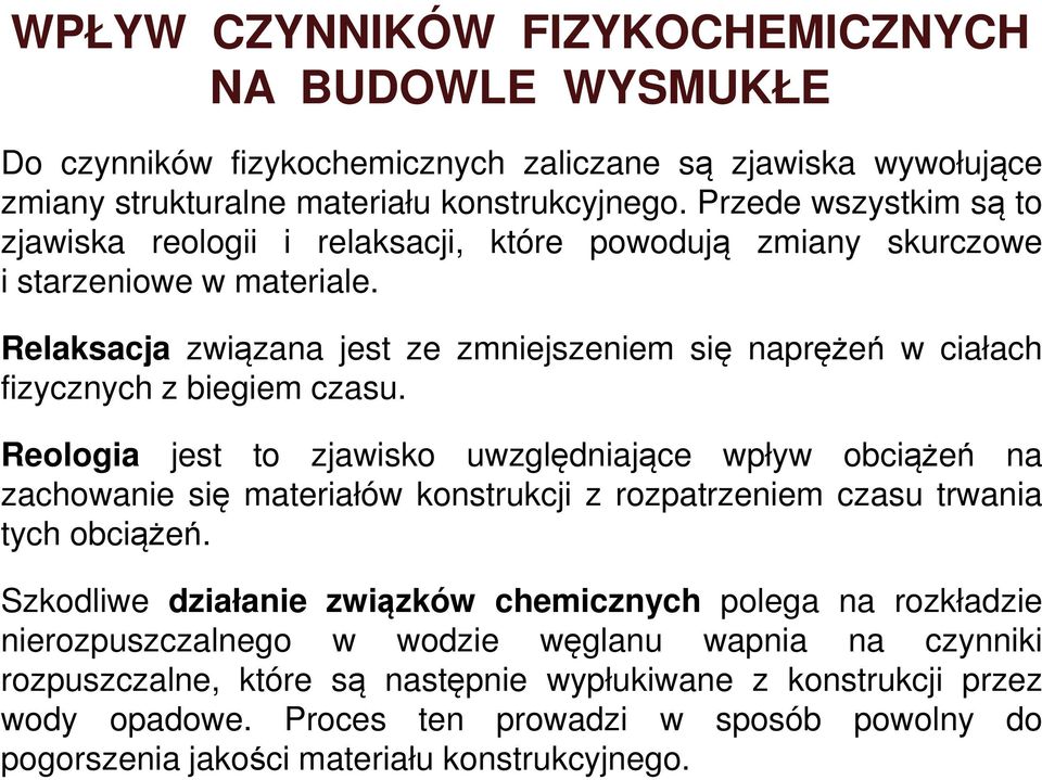 Reologa est to zawsko uwzglęnaące wpływ obcążeń na zachowane sę mateałów konstukc z ozpatzenem czasu twana tych obcążeń.