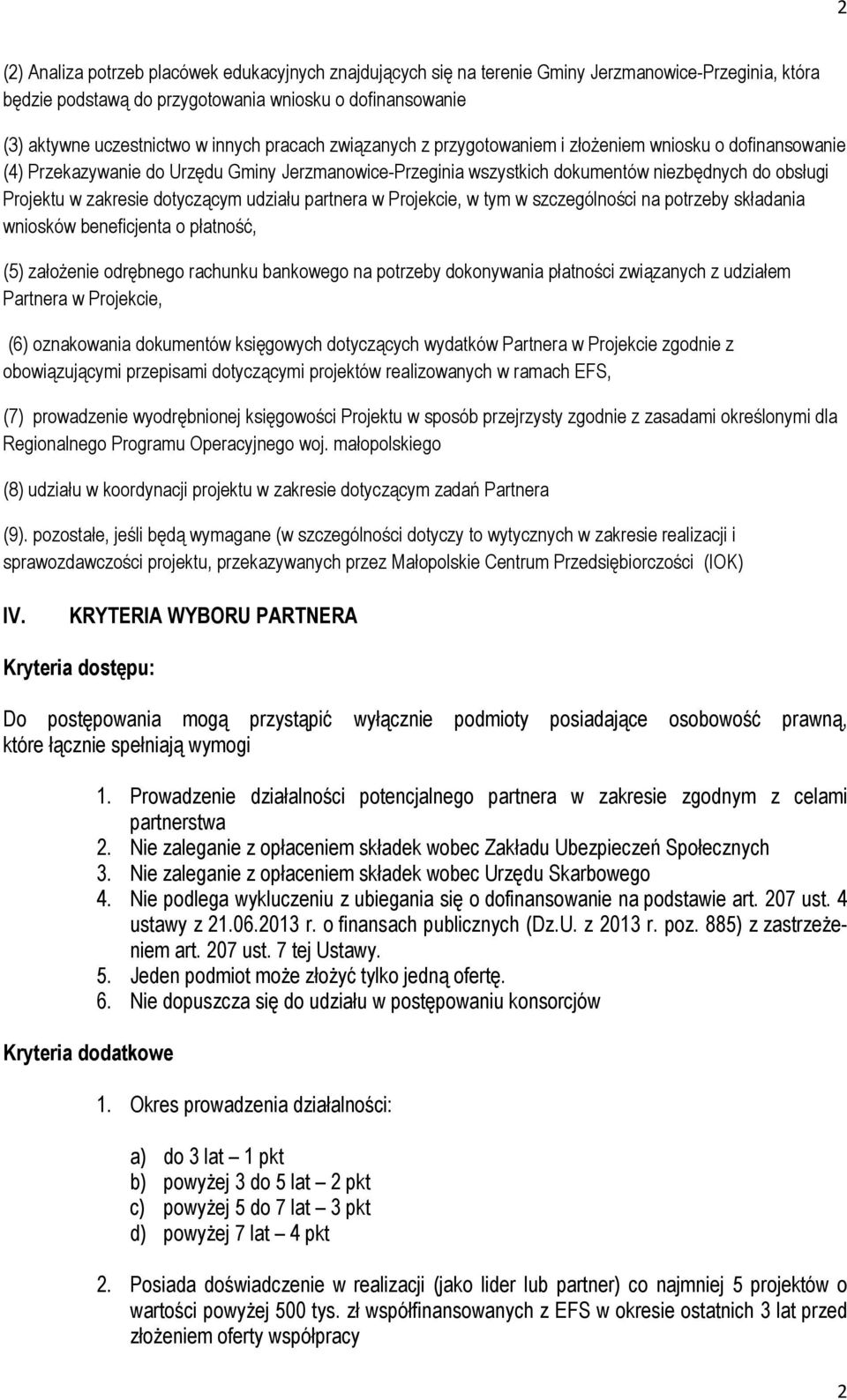 dotyczącym udziału partnera w Projekcie, w tym w szczególności na potrzeby składania wniosków beneficjenta o płatność, (5) założenie odrębnego rachunku bankowego na potrzeby dokonywania płatności