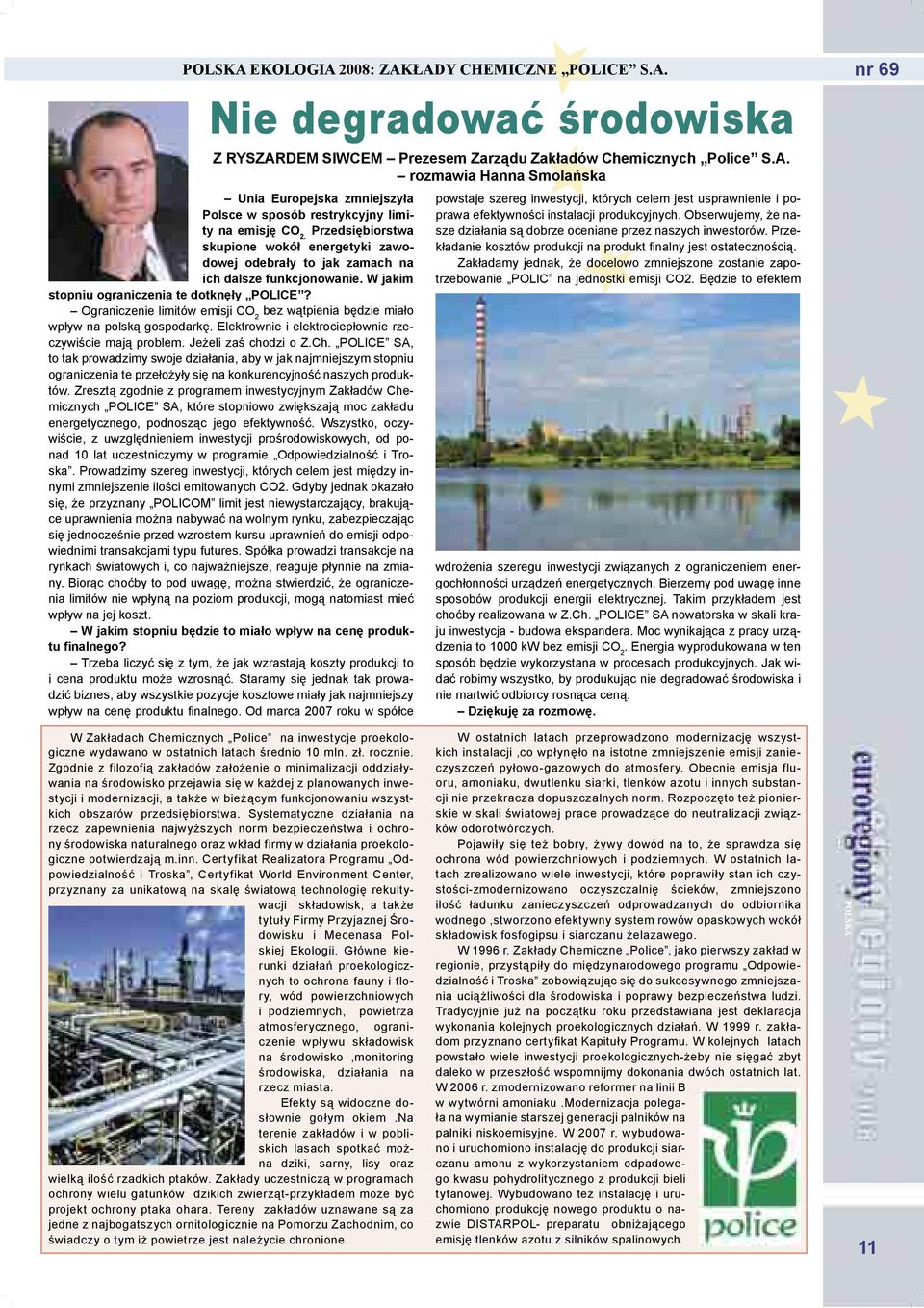 Ograniczenie limitów emisji CO 2 bez wątpienia będzie miało wpływ na polską gospodarkę. Elektrownie i elektrociepłownie rzeczywiście mają problem. Jeżeli zaś chodzi o Z.Ch.