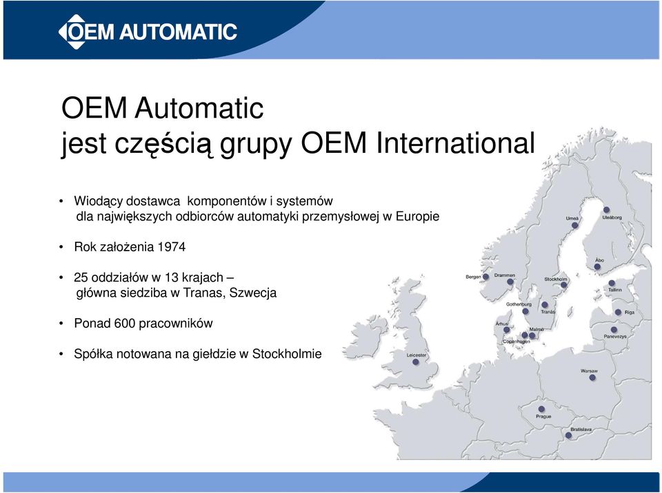 w Europie Rok założenia 1974 25 oddziałów w 13 krajach główna siedziba w