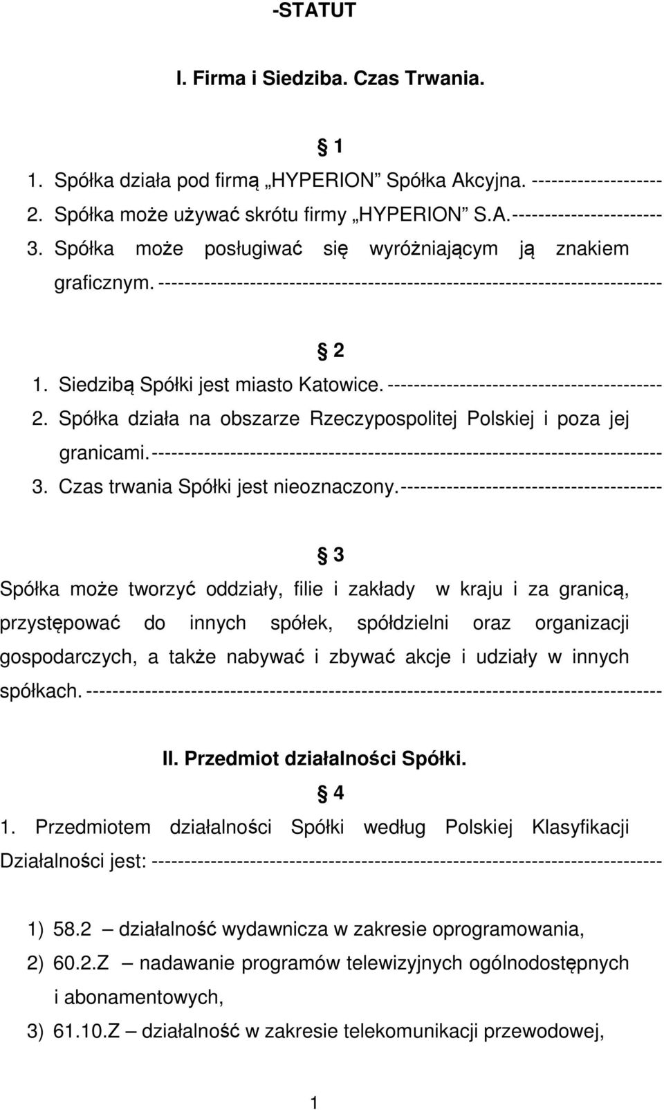 ------------------------------------------ 2. Spółka działa na obszarze Rzeczypospolitej Polskiej i poza jej granicami.