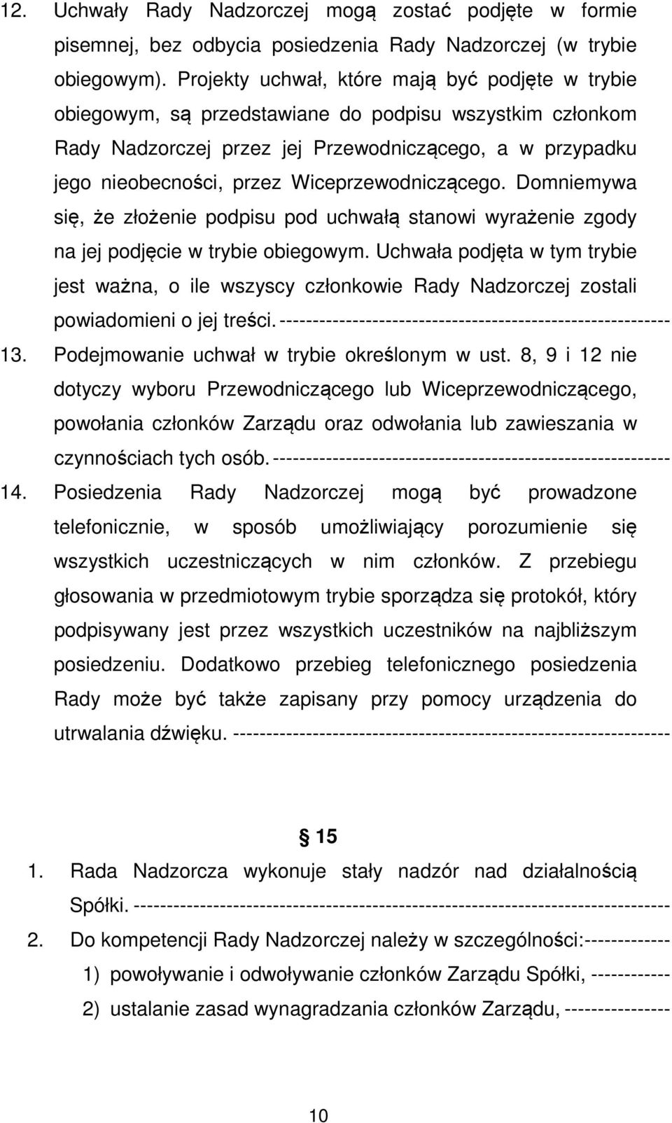 Wiceprzewodniczącego. Domniemywa się, że złożenie podpisu pod uchwałą stanowi wyrażenie zgody na jej podjęcie w trybie obiegowym.