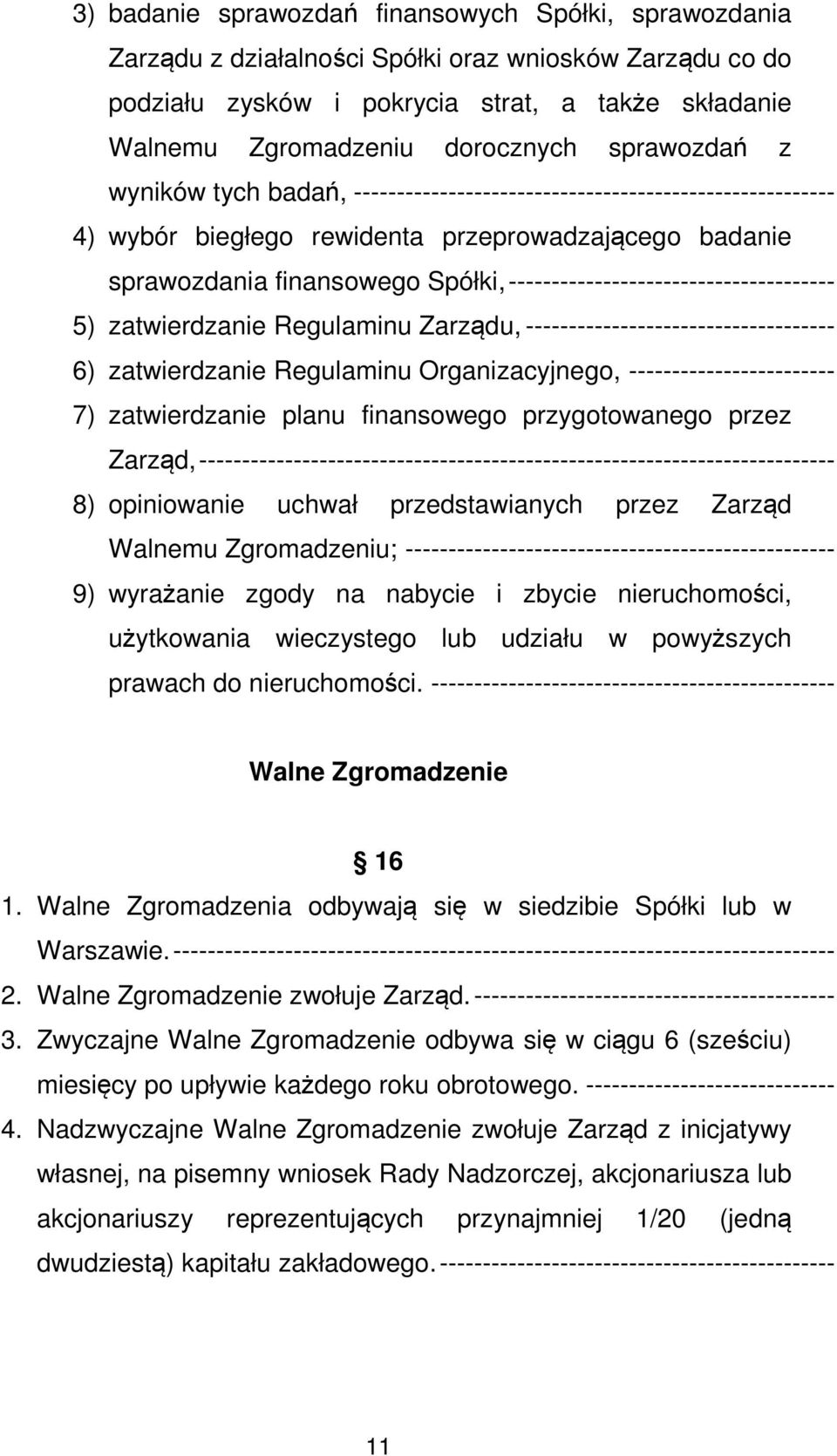 -------------------------------------- 5) zatwierdzanie Regulaminu Zarządu, ------------------------------------ 6) zatwierdzanie Regulaminu Organizacyjnego, ------------------------ 7) zatwierdzanie