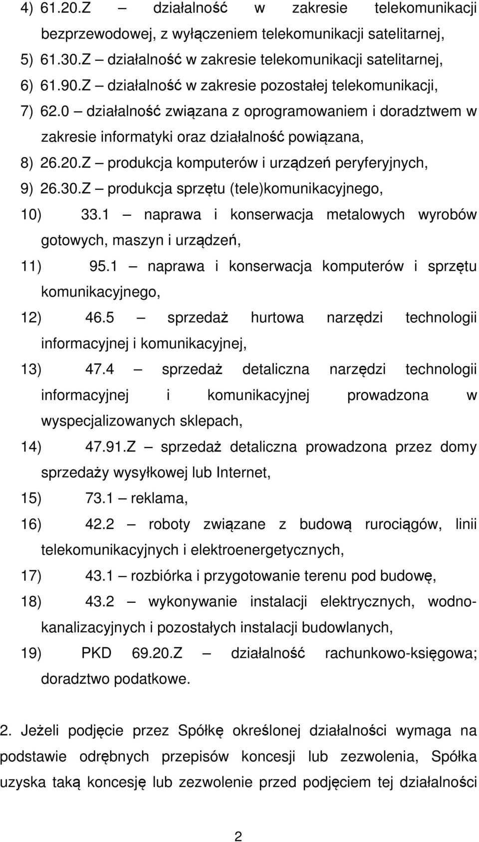 Z produkcja komputerów i urządzeń peryferyjnych, 9) 26.30.Z produkcja sprzętu (tele)komunikacyjnego, 10) 33.1 naprawa i konserwacja metalowych wyrobów gotowych, maszyn i urządzeń, 11) 95.