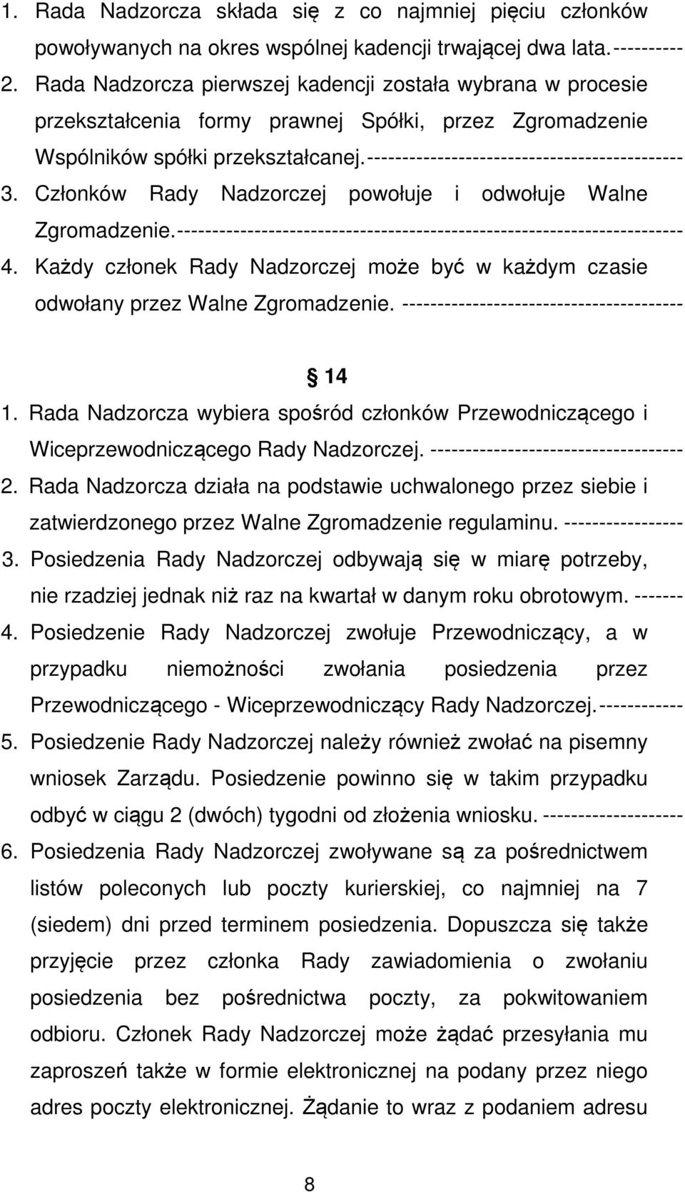 --------------------------------------------- 3. Członków Rady Nadzorczej powołuje i odwołuje Walne Zgromadzenie. ------------------------------------------------------------------------ 4.