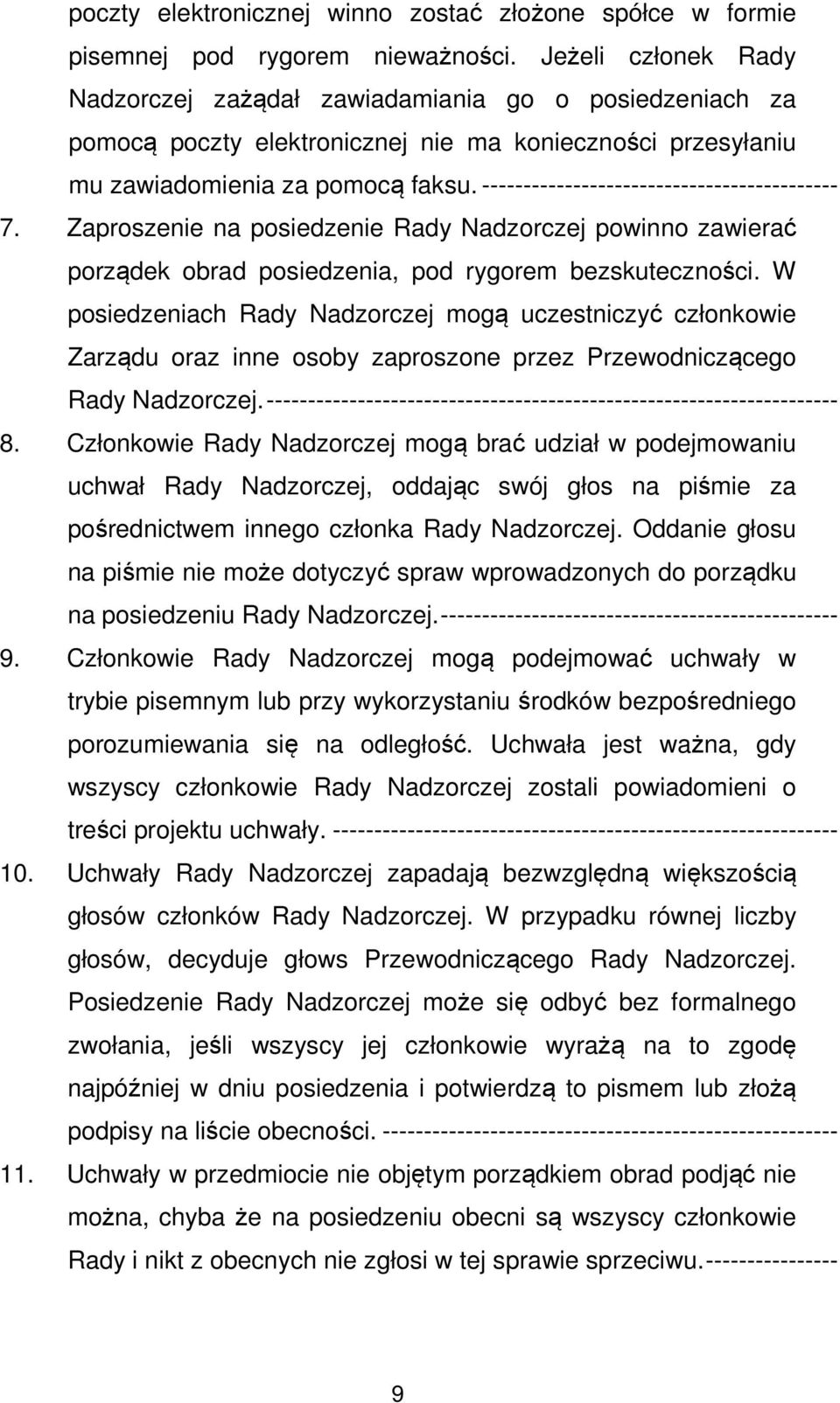 ------------------------------------------- 7. Zaproszenie na posiedzenie Rady Nadzorczej powinno zawierać porządek obrad posiedzenia, pod rygorem bezskuteczności.