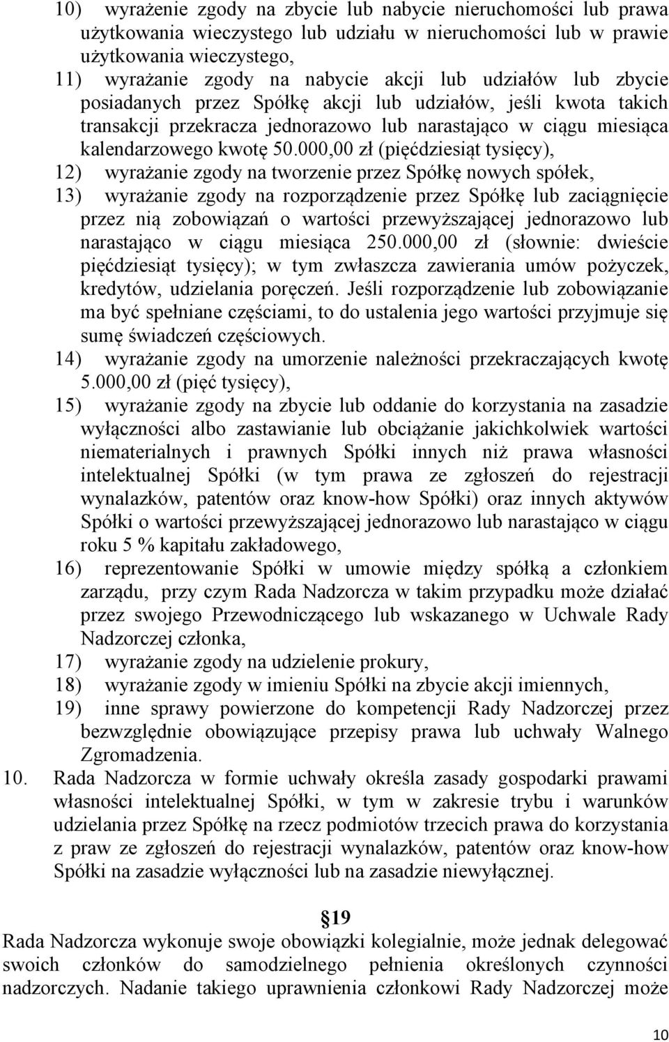 000,00 zł (pięćdziesiąt tysięcy), 12) wyrażanie zgody na tworzenie przez Spółkę nowych spółek, 13) wyrażanie zgody na rozporządzenie przez Spółkę lub zaciągnięcie przez nią zobowiązań o wartości