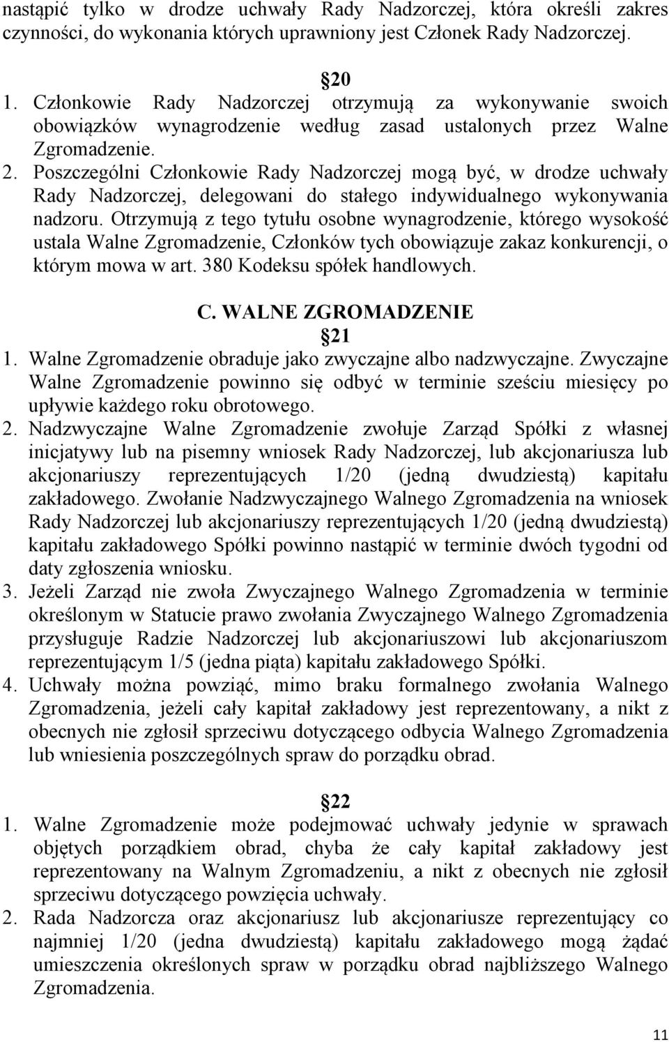 Poszczególni Członkowie Rady Nadzorczej mogą być, w drodze uchwały Rady Nadzorczej, delegowani do stałego indywidualnego wykonywania nadzoru.