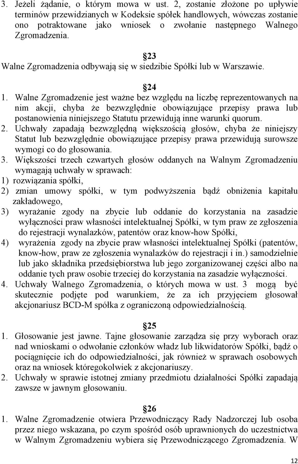 23 Walne Zgromadzenia odbywają się w siedzibie Spółki lub w Warszawie. 24 1.