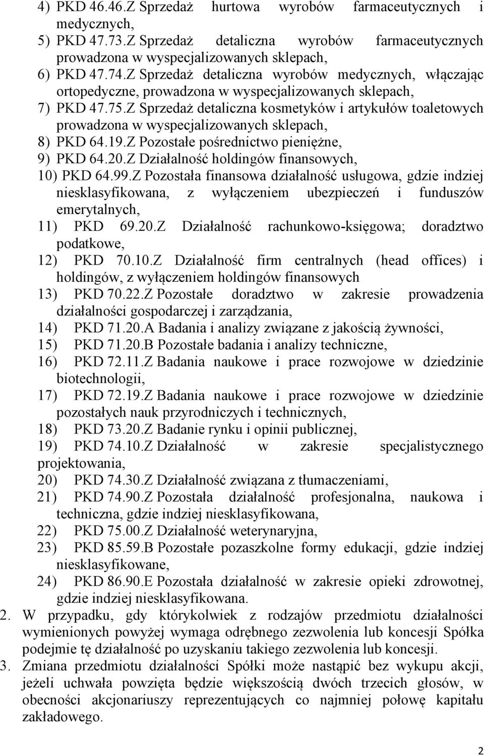 Z Sprzedaż detaliczna kosmetyków i artykułów toaletowych prowadzona w wyspecjalizowanych sklepach, 8) PKD 64.19.Z Pozostałe pośrednictwo pieniężne, 9) PKD 64.20.