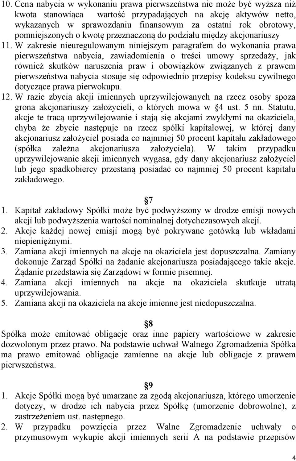 W zakresie nieuregulowanym niniejszym paragrafem do wykonania prawa pierwszeństwa nabycia, zawiadomienia o treści umowy sprzedaży, jak również skutków naruszenia praw i obowiązków związanych z prawem