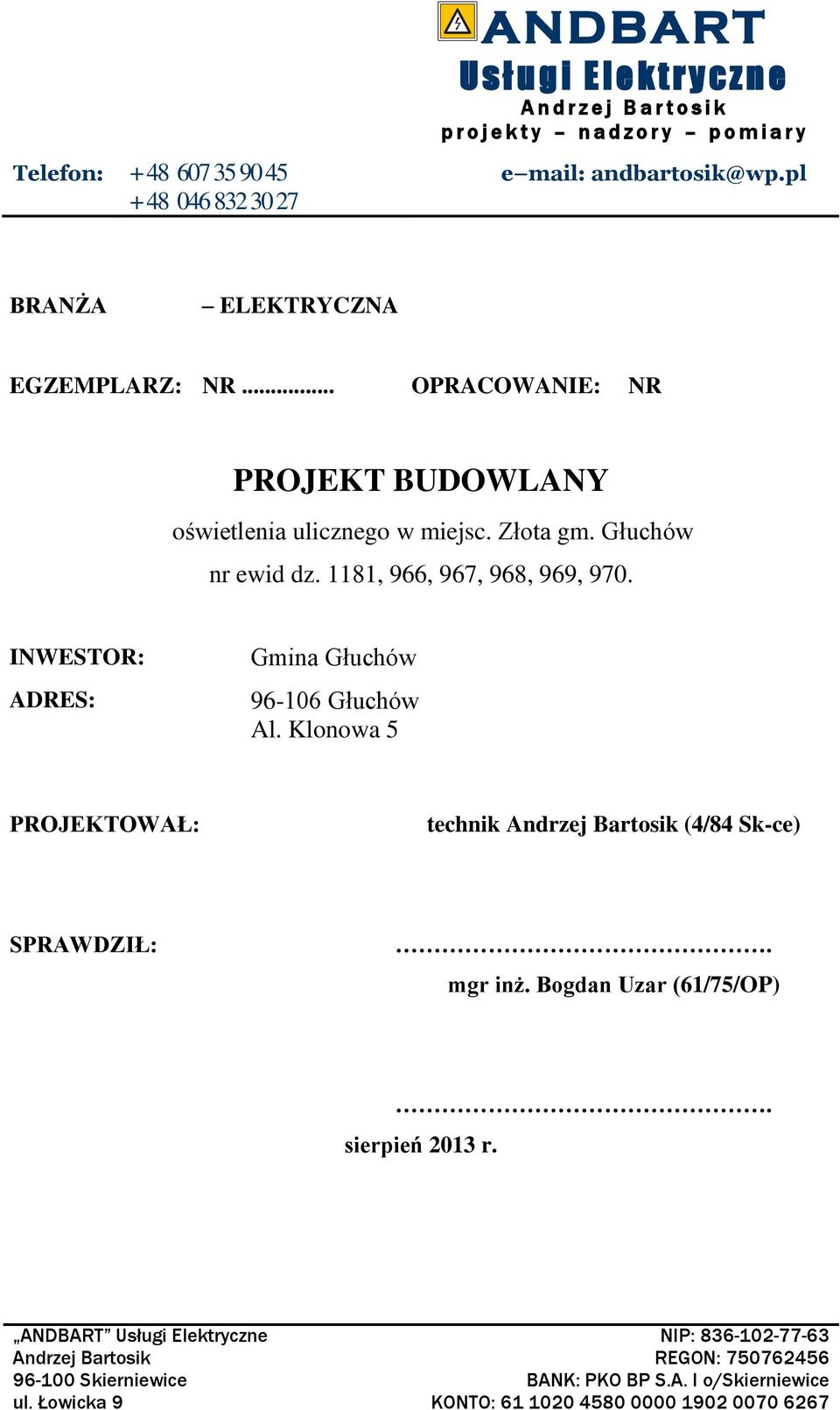 1181, 966, 967, 968, 969, 970. INWESTOR: ADRES: Gmina Głuchów 96-106 Głuchów Al. Klonowa 5 PROJEKTOWAŁ: technik Andrzej Bartosik (4/84 Sk-ce) SPRAWDZIŁ:. mgr inż.