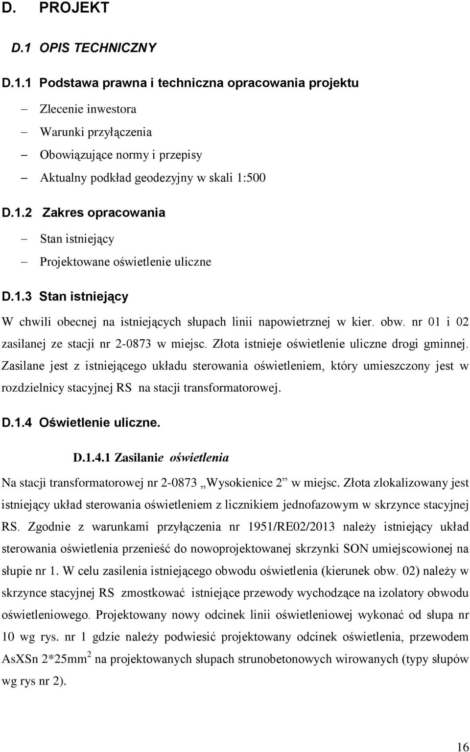 nr 01 i 02 zasilanej ze stacji nr 2-0873 w miejsc. Złota istnieje oświetlenie uliczne drogi gminnej.