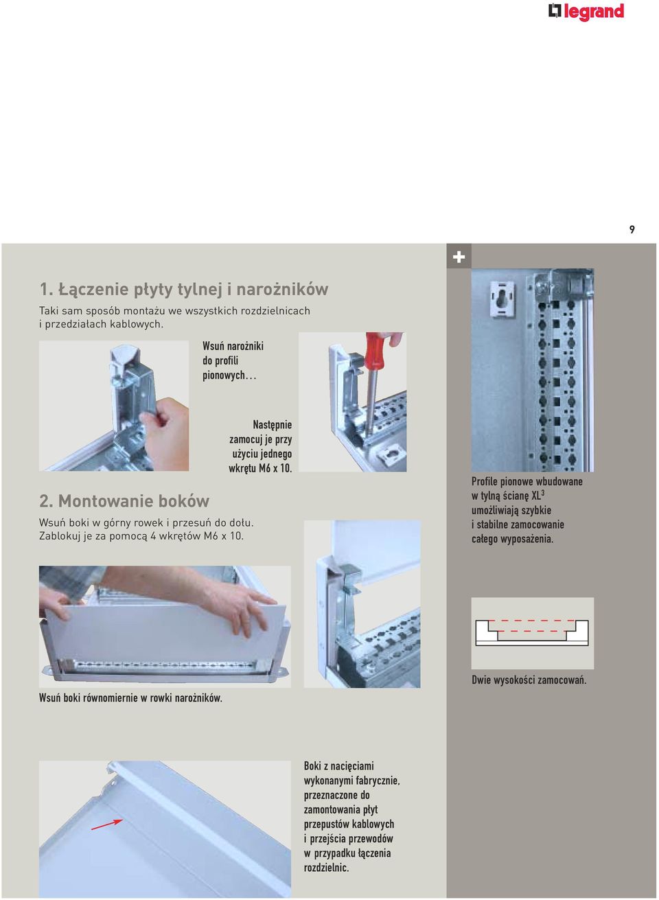 Profile pionowe wbudowane w tylną ścianę XL 3 umożliwiają szybkie i stabilne zamocowanie całego wyposażenia. Wsuń boki równomiernie w rowki narożników.