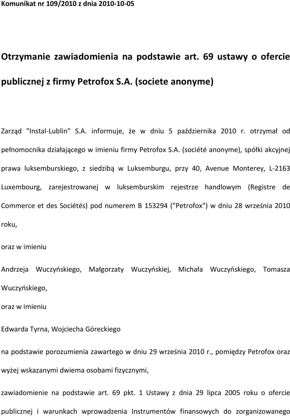 (société anonyme), spółki akcyjnej prawa luksemburskiego, z siedzibą w Luksemburgu, przy 40, Avenue Monterey, L-2163 Luxembourg, zarejestrowanej w luksemburskim rejestrze handlowym (Registre de