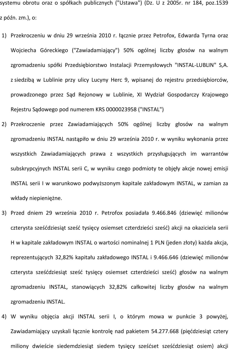 S,A. z siedzibą w Lublinie przy ulicy Lucyny Herc 9, wpisanej do rejestru przedsiębiorców, prowadzonego przez Sąd Rejonowy w Lublinie, XI Wydział Gospodarczy Krajowego Rejestru Sądowego pod numerem