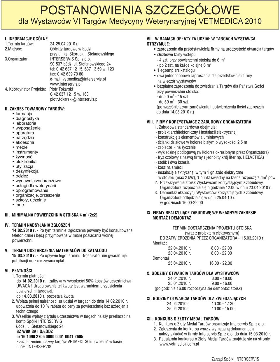 interservis.pl 4. Koordynator Projektu: Piotr Tokarski 0 4 637 1 15 piotr.tokarski@ interservis.pl II.