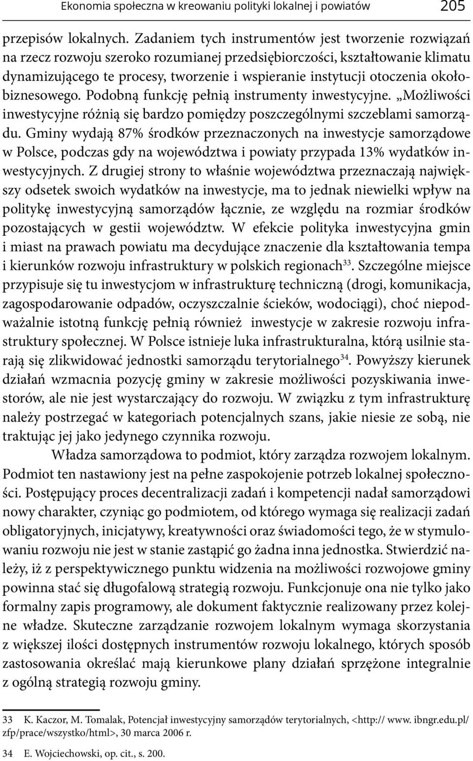 otoczenia okołobiznesowego. Podobną funkcję pełnią instrumenty inwestycyjne. Możliwości inwestycyjne różnią się bardzo pomiędzy poszczególnymi szczeblami samorządu.