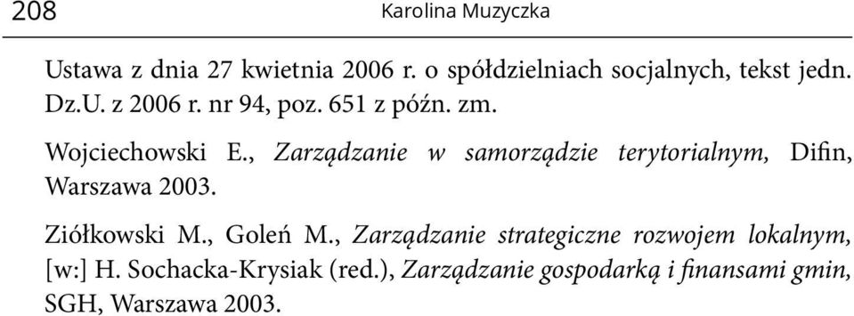 , Zarządzanie w samorządzie terytorialnym, Difin, Warszawa 2003. Ziółkowski M., Goleń M.