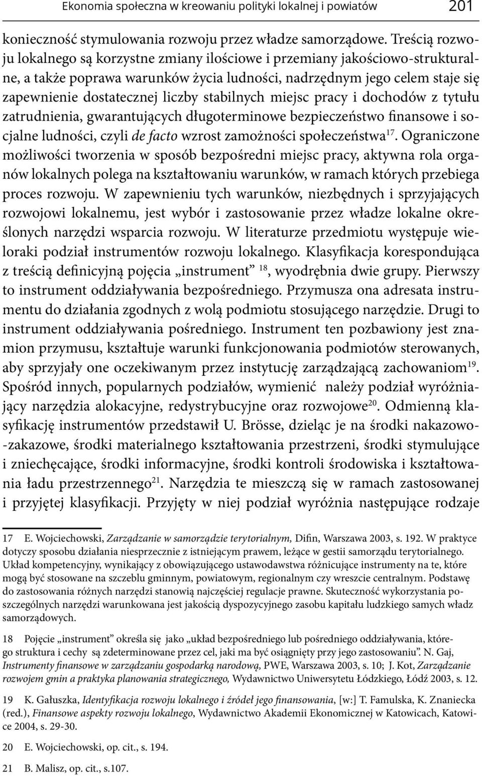 stabilnych miejsc pracy i dochodów z tytułu zatrudnienia, gwarantujących długoterminowe bezpieczeństwo finansowe i socjalne ludności, czyli de facto wzrost zamożności społeczeństwa 17.