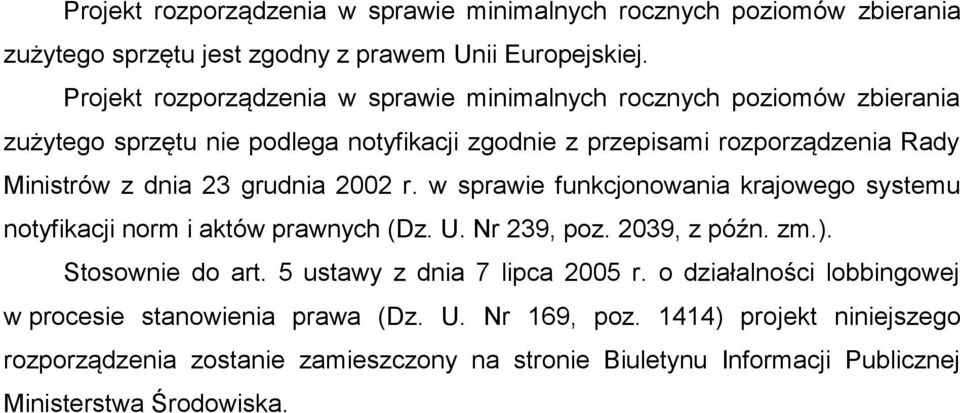 23 grudnia 2002 r. w sprawie funkcjonowania krajowego systemu notyfikacji norm i aktów prawnych (Dz. U. Nr 239, poz. 2039, z późn. zm.). Stosownie do art.