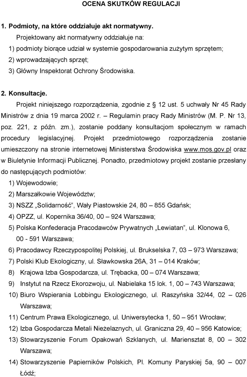 Projekt niniejszego rozporządzenia, zgodnie z 12 ust. 5 uchwały Nr 45 Rady Ministrów z dnia 19 marca 2002 r. Regulamin pracy Rady Ministrów (M. P. Nr 13, poz. 221, z późn. zm.