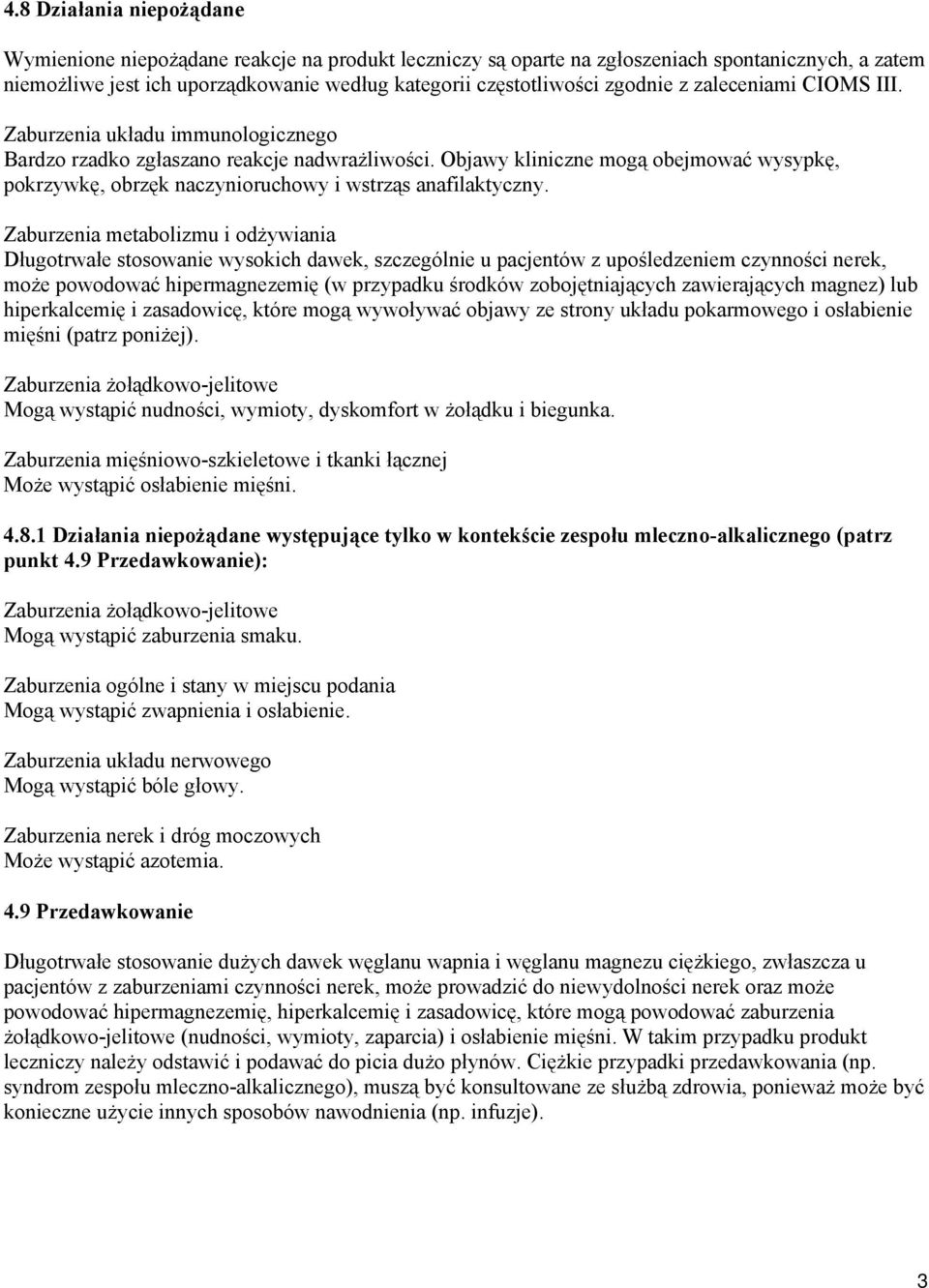 Objawy kliniczne mogą obejmować wysypkę, pokrzywkę, obrzęk naczynioruchowy i wstrząs anafilaktyczny.