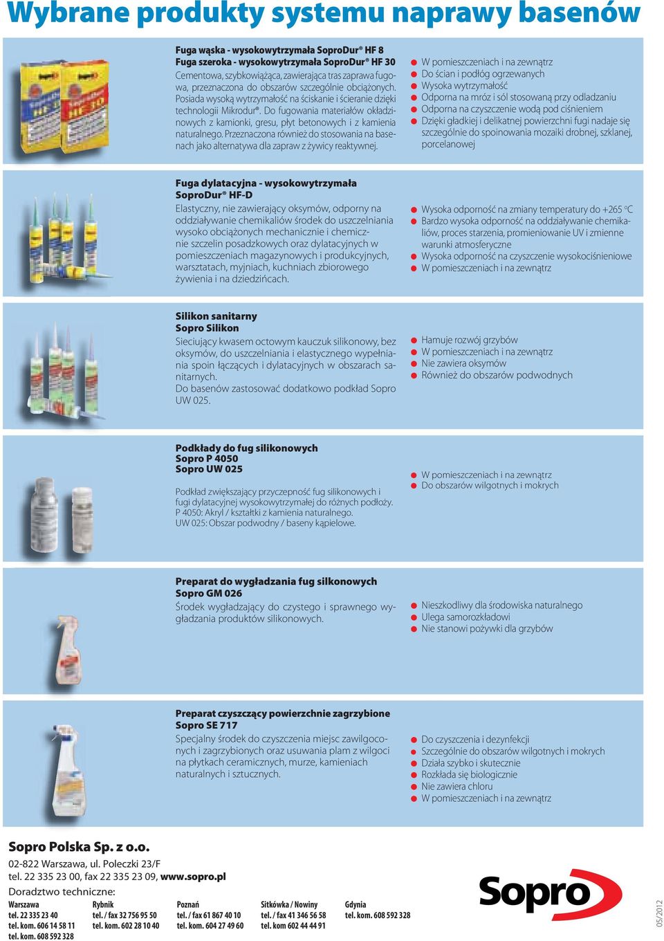 Do fugowania materiałów okładzinowych z kamionki, gresu, płyt betonowych i z kamienia naturalnego. Przeznaczona również do stosowania na basenach jako alternatywa dla zapraw z żywicy reaktywnej.