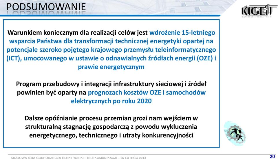 Prgram przebudwy i integracji infrastruktury sieciwej i źródeł pwinien być party na prgnzach ksztów OZE i samchdów elektrycznych p rku 2020 Dalsze