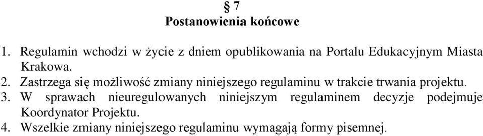 Zastrzega się możliwość zmiany niniejszego regulaminu w trakcie trwania projektu. 3.