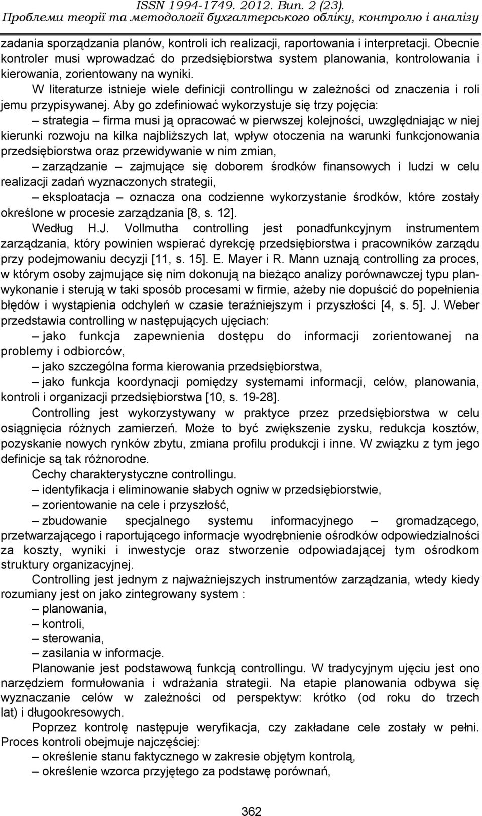 W literaturze istnieje wiele definicji controllingu w zależności od znaczenia i roli jemu przypisywanej.