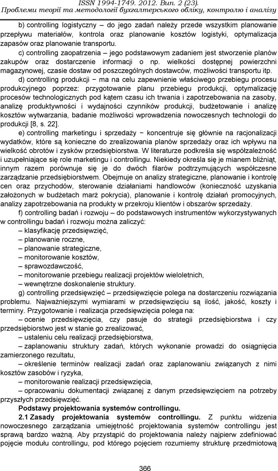 wielkości dostępnej powierzchni magazynowej, czasie dostaw od poszczególnych dostawców, możliwości transportu itp.