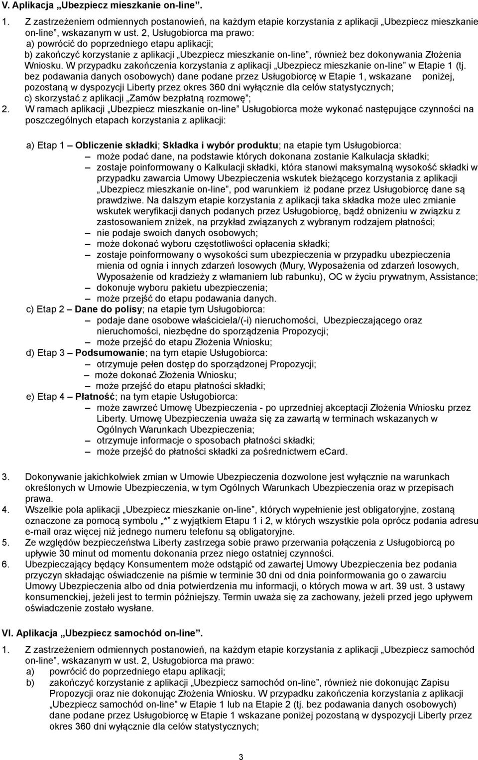 W przypadku zakończenia korzystania z aplikacji Ubezpiecz mieszkanie on-line w Etapie 1 (tj.