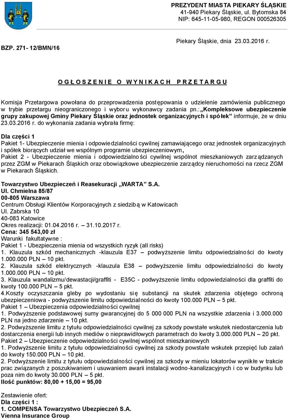 wykonawcy zadania pn.: Kompleksowe ubezpieczenie grupy zakupowej Gminy Piekary Śląskie oraz jednostek organizacyjnych i spó łek informuje, że w dniu 23.03.2016 r.