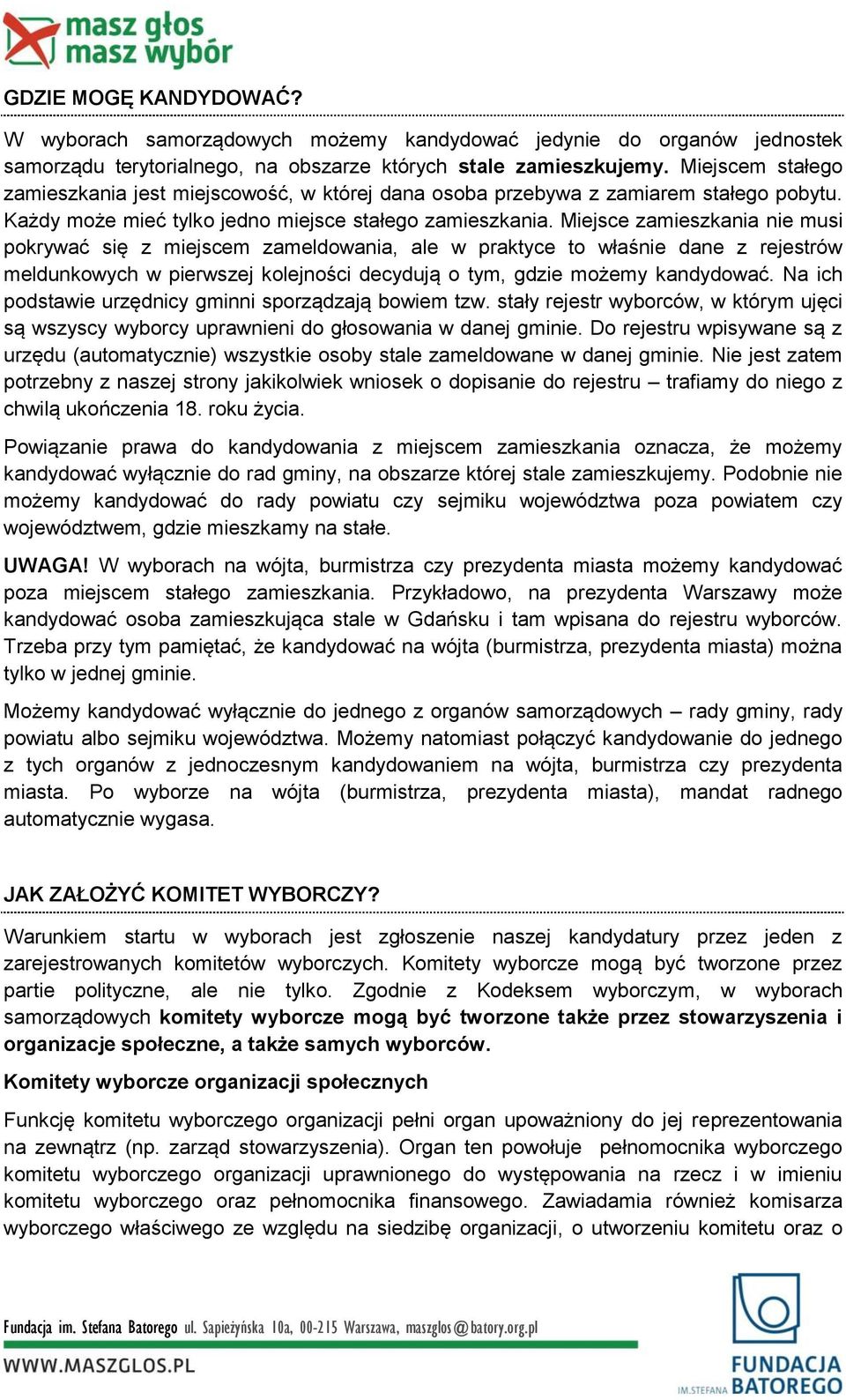 Miejsce zamieszkania nie musi pokrywać się z miejscem zameldowania, ale w praktyce to właśnie dane z rejestrów meldunkowych w pierwszej kolejności decydują o tym, gdzie możemy kandydować.