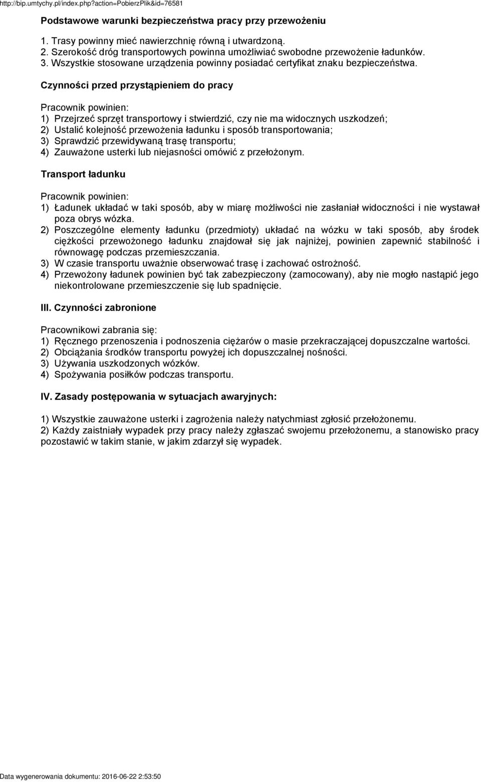 Czynności przed przystąpieniem do pracy Przejrzeć sprzęt transportowy i stwierdzić, czy nie ma widocznych uszkodzeń; Ustalić kolejność przewożenia ładunku i sposób transportowania; Sprawdzić