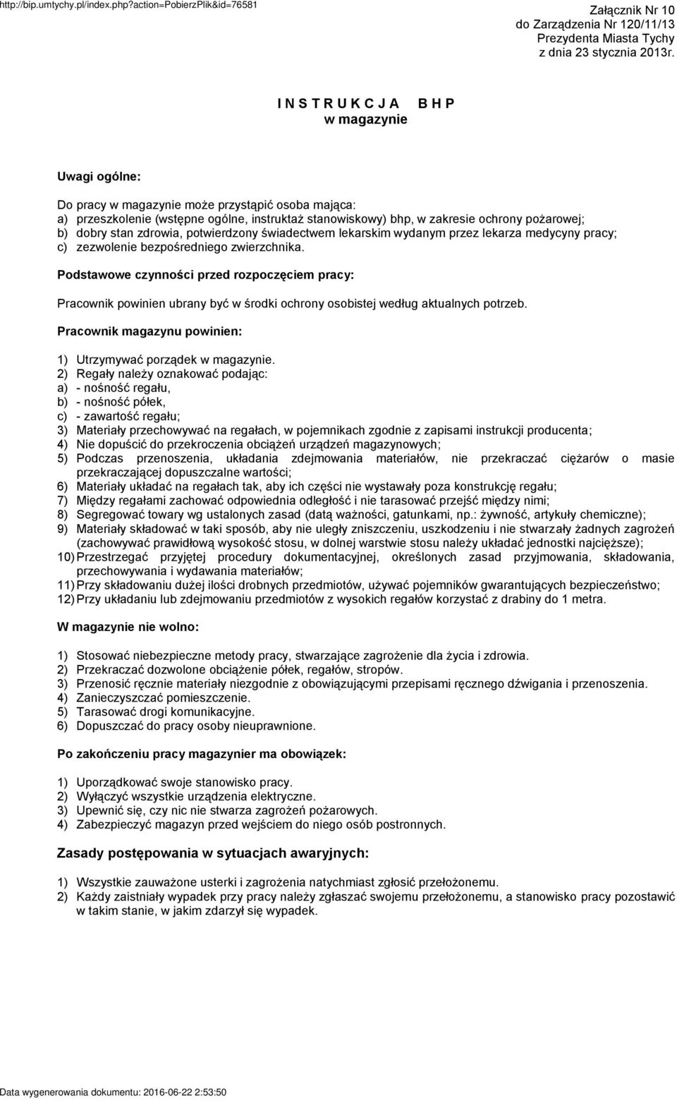 Podstawowe czynności przed rozpoczęciem pracy: Pracownik powinien ubrany być w środki ochrony osobistej według aktualnych potrzeb. Pracownik magazynu powinien: Utrzymywać porządek w magazynie.