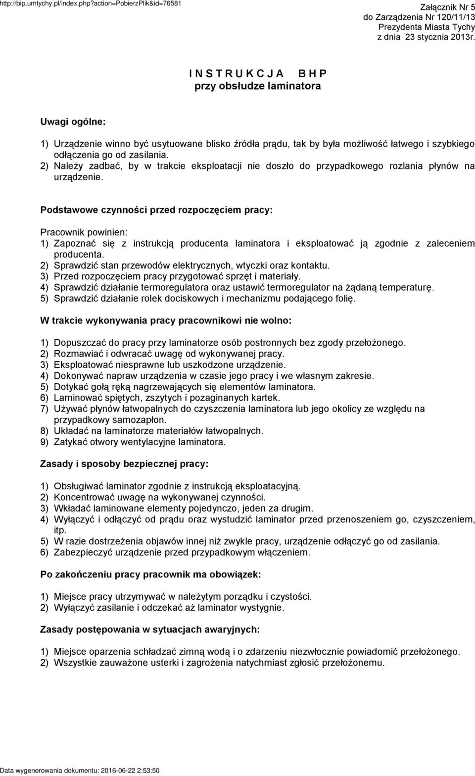 Podstawowe czynności przed rozpoczęciem pracy: Zapoznać się z instrukcją producenta laminatora i eksploatować ją zgodnie z zaleceniem producenta.