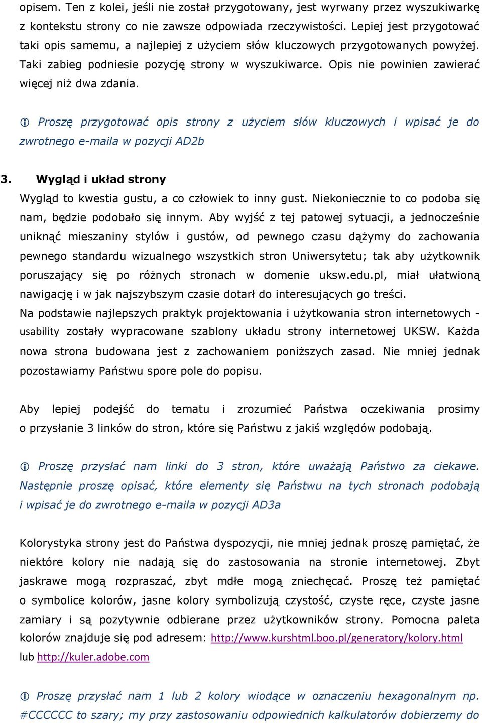 Opis nie powinien zawierać więcej niż dwa zdania. Proszę przygotować opis strony z użyciem słów kluczowych i wpisać je do zwrotnego e-maila w pozycji AD2b 3.